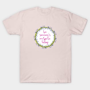 Be someone's miracle in love T-Shirt